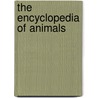 The Encyclopedia of Animals door Onbekend