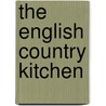 The English Country Kitchen by Geraldine Duncann