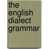 The English Dialect Grammar by Joseph Wright