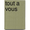 Tout a vous door R. Boers
