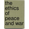 The Ethics Of Peace And War door Iain Atack