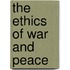 The Ethics Of War And Peace