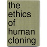 The Ethics of Human Cloning door Leon R. Kass