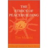 The Ethics of Peacebuilding door Timothy Murithi