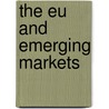 The Eu And Emerging Markets door Onbekend