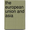 The European Union And Asia door Georg Wiessala