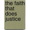 The Faith That Does Justice by Unknown