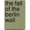 The Fall of the Berlin Wall door Onbekend