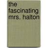 The Fascinating Mrs. Halton door Edward Frederic Benson