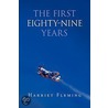 The First Eighty-Nine Years by Harriet Fleming