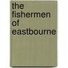 The Fishermen Of Eastbourne by Ted Hide