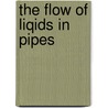The Flow Of Liqids In Pipes by Norman Swindin