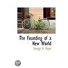 The Founding Of A New World door George H. Dryer