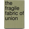 The Fragile Fabric Of Union door Brian Schoen