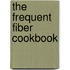 The Frequent Fiber Cookbook