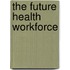 The Future Health Workforce
