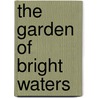 The Garden Of Bright Waters door Publishing HardPress