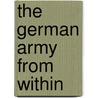 The German Army From Within by Unknown