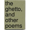 The Ghetto, And Other Poems by Lola Ridge