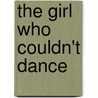The Girl Who Couldn't Dance door Stephen Alumende