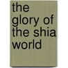 The Glory Of The Shia World door Percy Molesworth Sykes