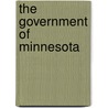 The Government Of Minnesota by George Ole Virtue