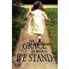 The Grace By Which We Stand door Wendy Duke
