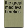 The Great Medieval Heretics by Michael Frassetto