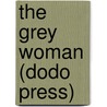 The Grey Woman (Dodo Press) by Elizabeth Gaskell