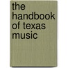 The Handbook Of Texas Music door Texas State Historical Association