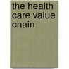 The Health Care Value Chain door Wharton School Colleagues