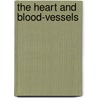 The Heart And Blood-Vessels door Imanuel H. Hirschfeld
