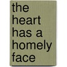 The Heart Has A Homely Face door James Victor Anderson