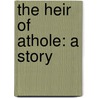 The Heir Of Athole: A Story door Julia MacNair Wright
