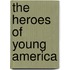 The Heroes Of Young America