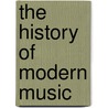 The History Of Modern Music door John Hullah