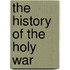 The History Of The Holy War