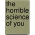 The Horrible Science Of You