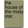 The House Of The Misty Star door Fannie Caldwell Macaulay