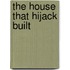 The House That Hijack Built
