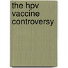 The Hpv Vaccine Controversy door Shobha S. Krishnan