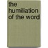 The Humiliation Of The Word