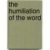 The Humiliation Of The Word door Jacques Ellul