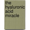 The Hyaluronic Acid Miracle door David Rousett