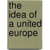 The Idea Of A United Europe door Onbekend