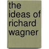 The Ideas of Richard Wagner door Alan David Aberback