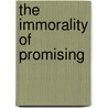 The Immorality Of Promising door Richard M. Fox