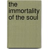 The Immortality Of The Soul door Sir Oliver Lodge