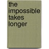 The Impossible Takes Longer door David Pratt