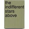 The Indifferent Stars Above by Daniel James Brown
